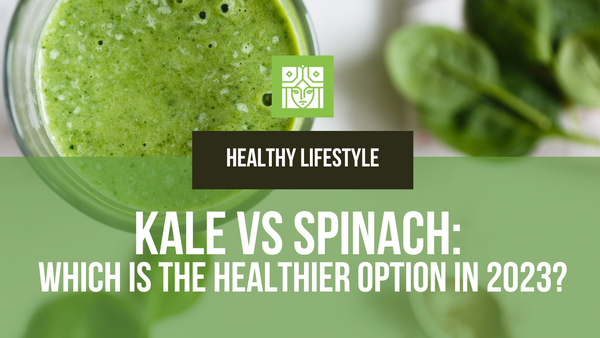 The Health Benefits of Kale vs. Spinach: Which is the Healthier Option in 2023?
